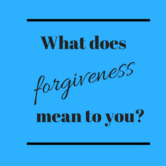 what does forgiveness mean to you